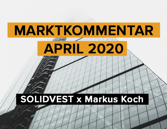 Solidvest x Markus Koch: Marktkommentar April 2020