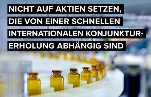 Financial Fact: Nicht auf Aktien setzen, die von einer schnellen internationalen Konjunkturerholung abhängig sind